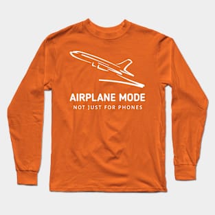 Airplane Mode: Not Just For Phones Long Sleeve T-Shirt